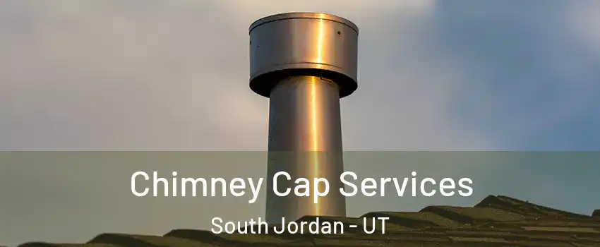  Chimney Cap Services South Jordan - UT
