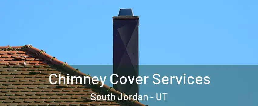  Chimney Cover Services South Jordan - UT