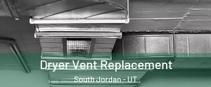  Dryer Vent Replacement South Jordan - UT