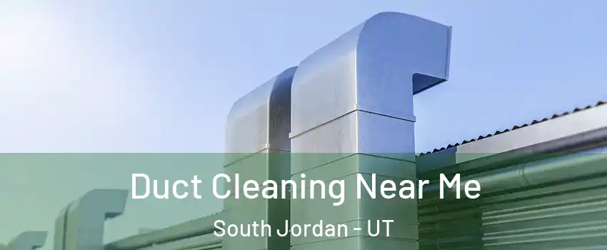  Duct Cleaning Near Me South Jordan - UT
