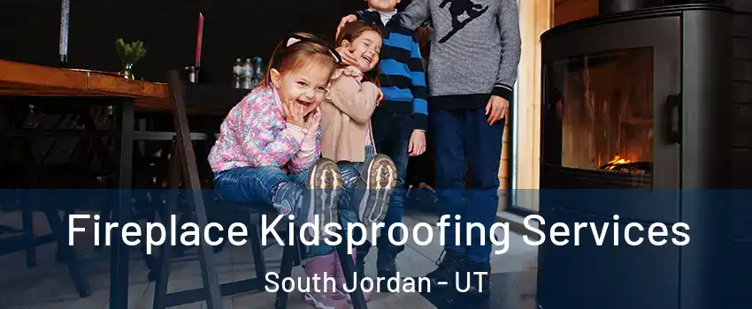  Fireplace Kidsproofing Services South Jordan - UT