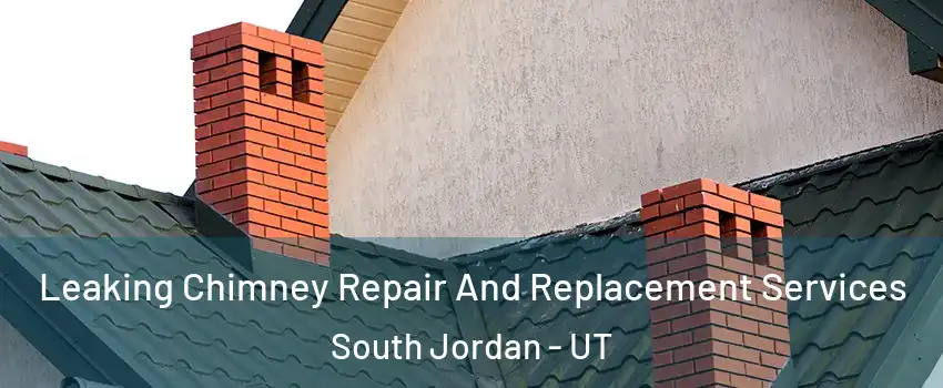  Leaking Chimney Repair And Replacement Services South Jordan - UT