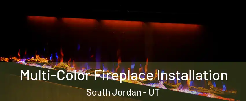  Multi-Color Fireplace Installation South Jordan - UT
