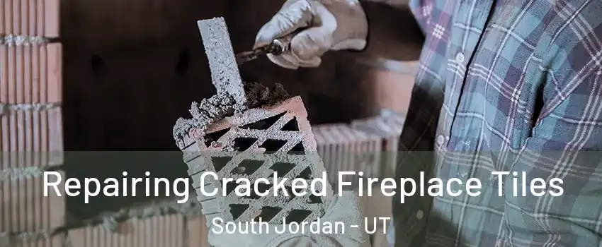  Repairing Cracked Fireplace Tiles South Jordan - UT