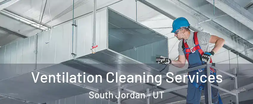  Ventilation Cleaning Services South Jordan - UT