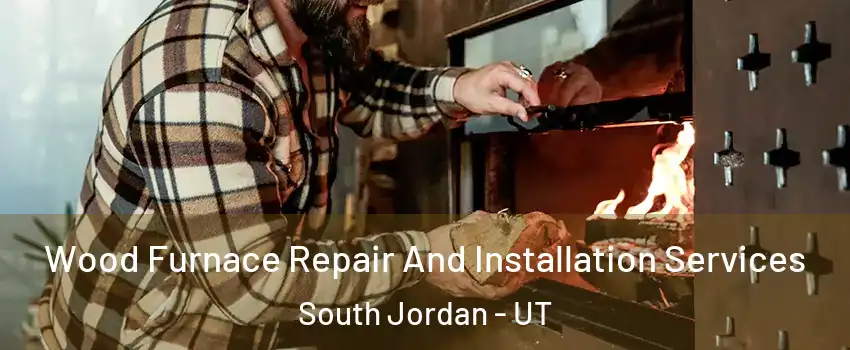  Wood Furnace Repair And Installation Services South Jordan - UT